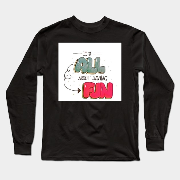 It's all about having Fun Long Sleeve T-Shirt by Gretathee